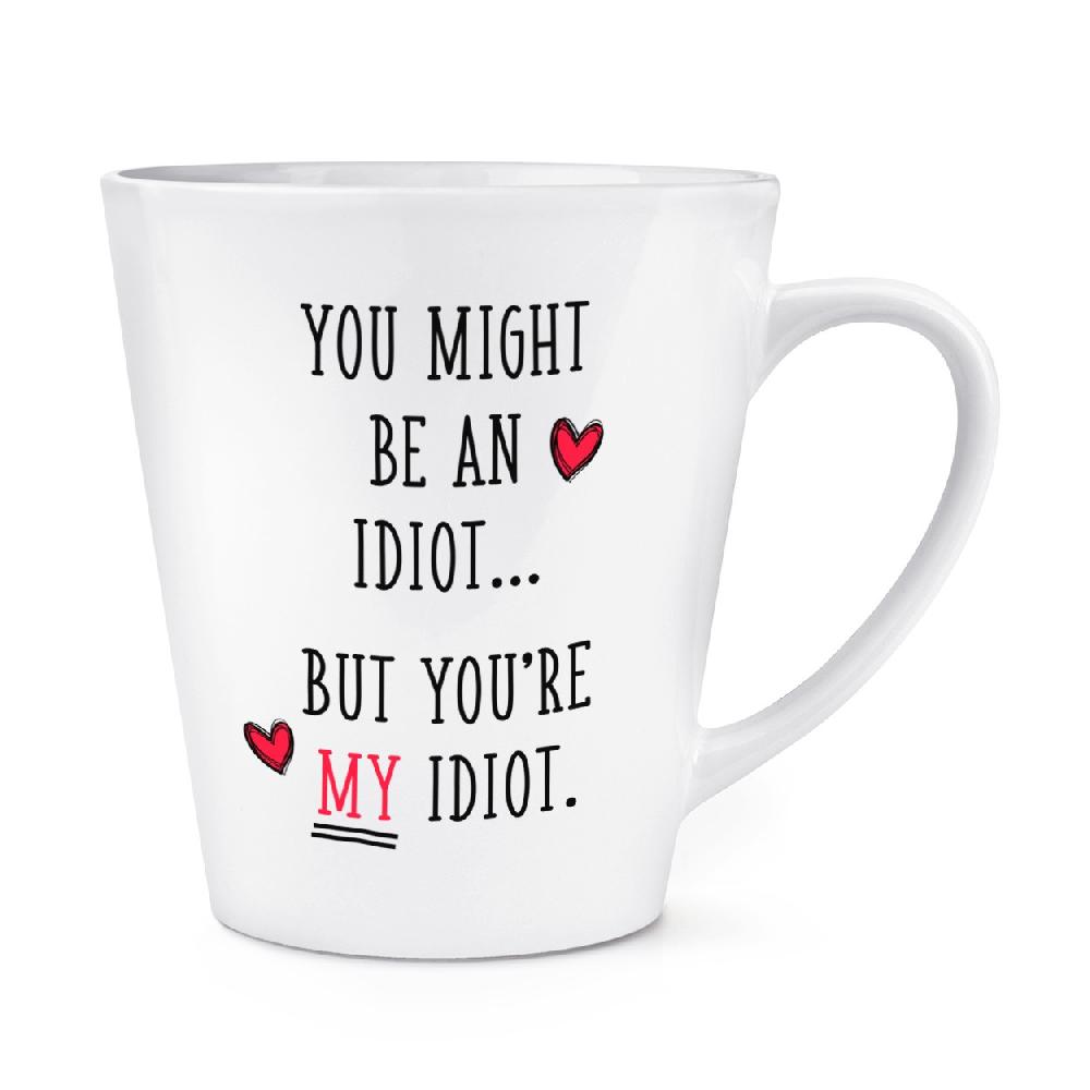 gift base You Might Be An Idiot But You're My Idiot 12oz Latte Mug Cup