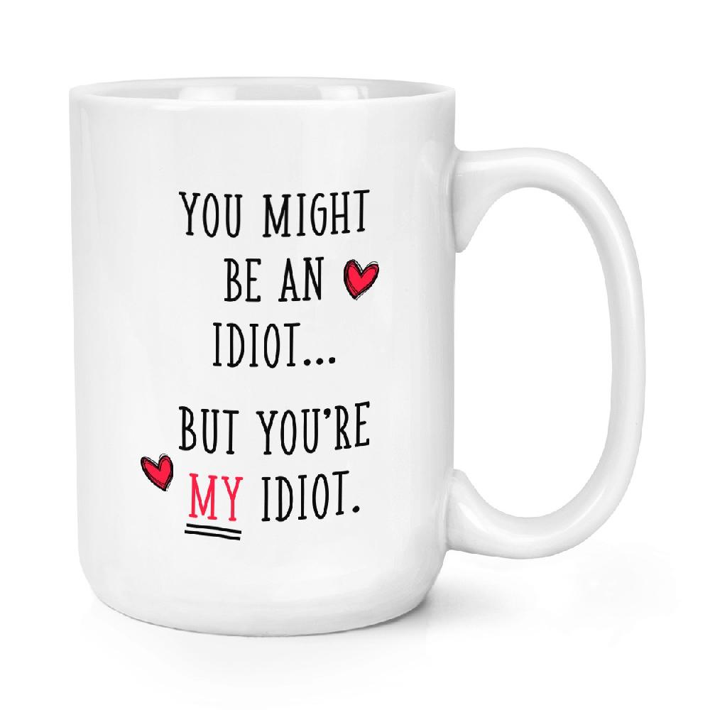 gift base You Might Be An Idiot But You're My Idiot 15oz Large Mug Cup