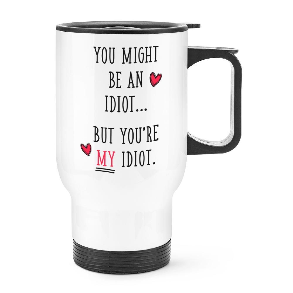gift base You Might Be An Idiot But You're My Idiot Travel Mug Cup With Handle
