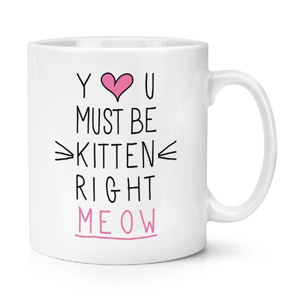 gift base You Must Be Kitten Right Meow 10oz Mug Cup