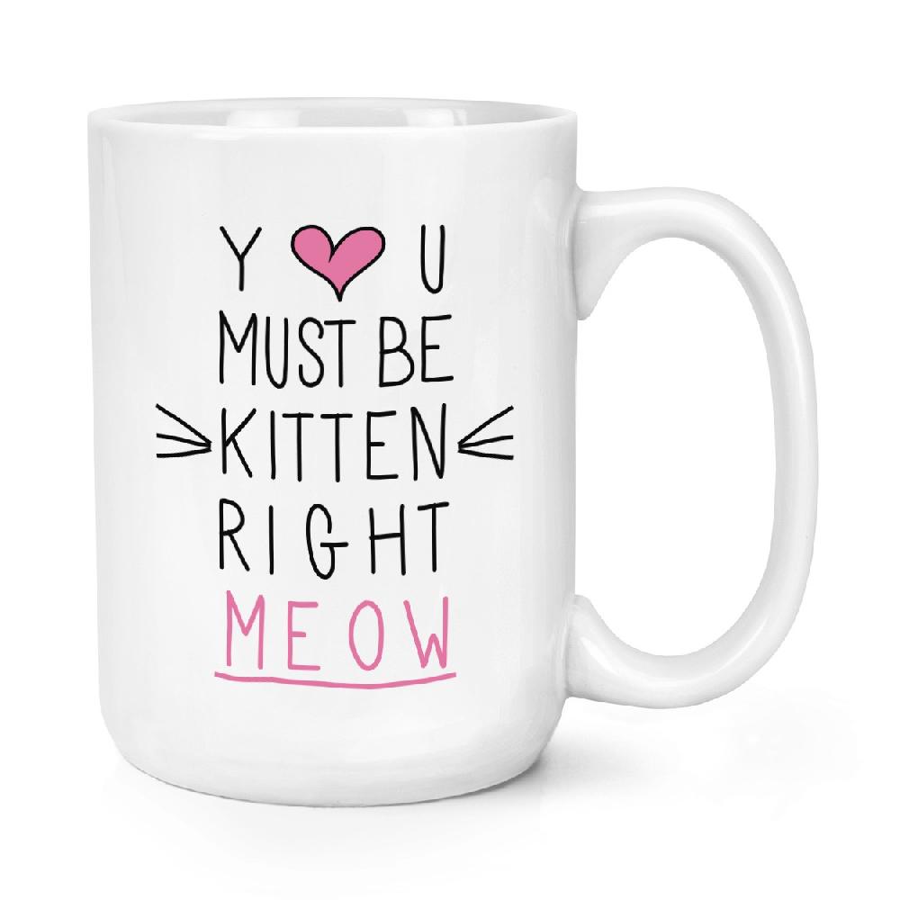 gift base You Must Be Kitten Right Meow 15oz Large Mug Cup