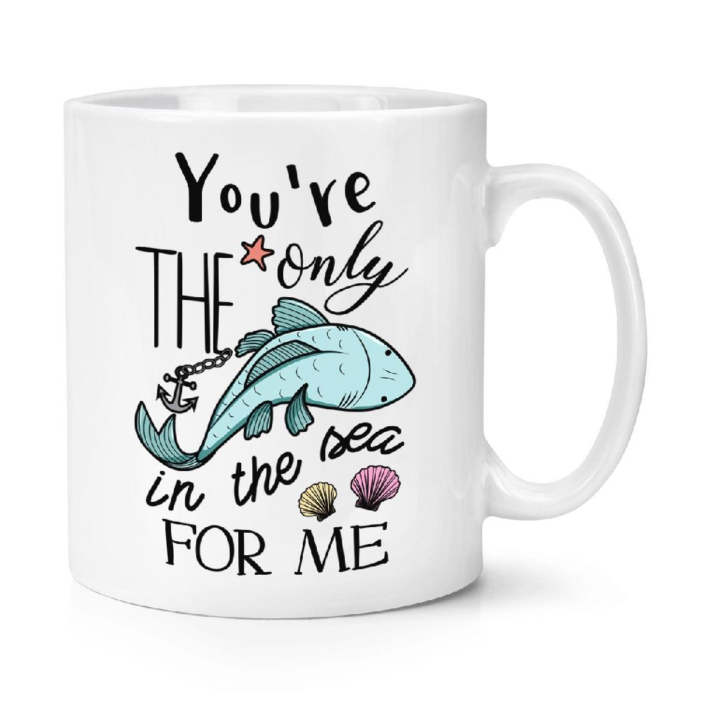 gift base You're The Only Fish In The Sea For Me 10oz Mug Cup