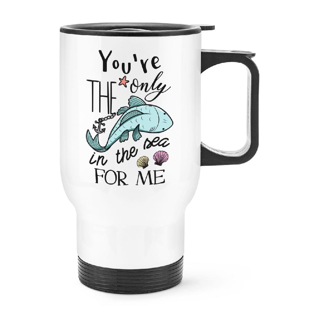 gift base You're The Only Fish In The Sea For Me Travel Mug Cup With Handle