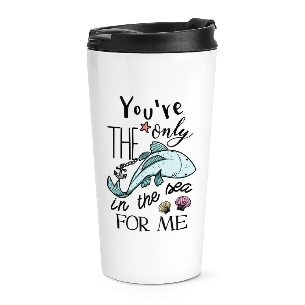 gift base You're The Only Fish In The Sea For Me Travel Mug Cup