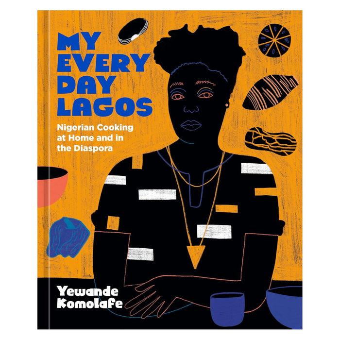 gneiss spice My Everyday Lagos: Nigerian Cooking at Home and in the Diaspora by Yewande Komolafe