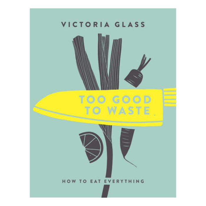 gneiss spice Too Good To Waste How to Eat Everything by Victoria Glass