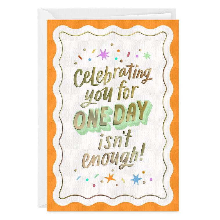 hallmark Celebrating One Day Isn't Enough Custom Birthday Card