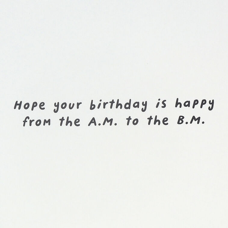Hallmark Happy From A.M. To B.M. Funny Birthday Card