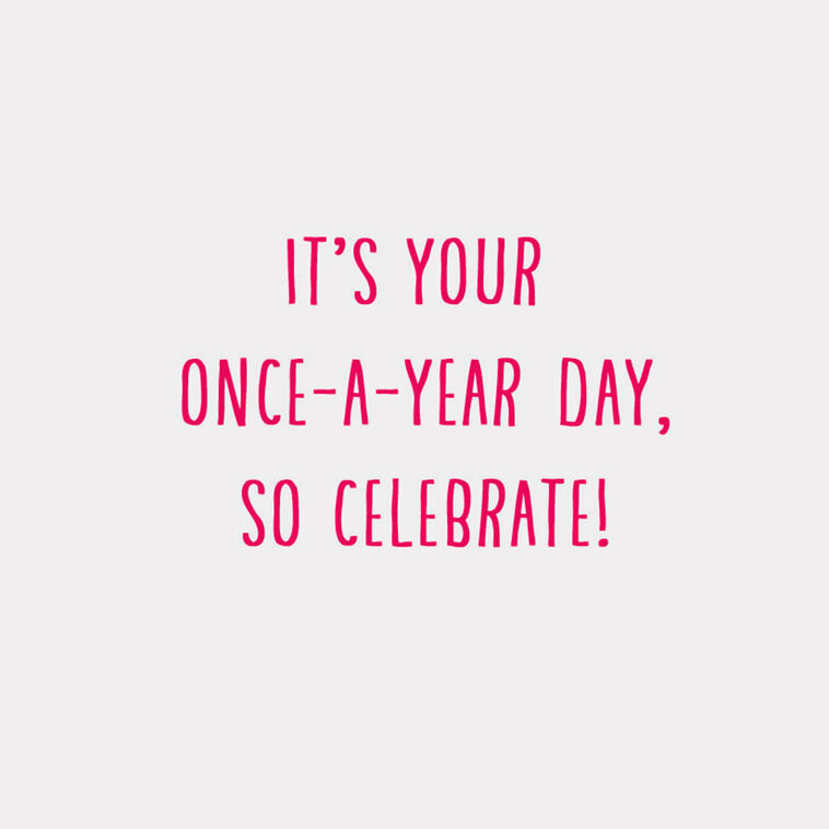 Hallmark It's Your Once-a-Year Day Birthday Card