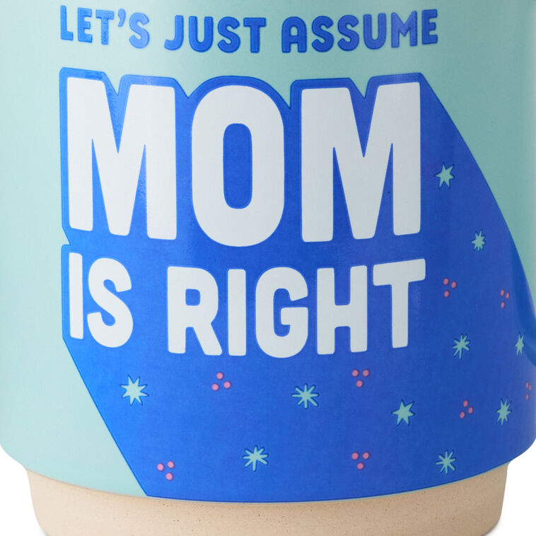 Hallmark Let's Just Assume Mom Is Right Mug 16 Oz