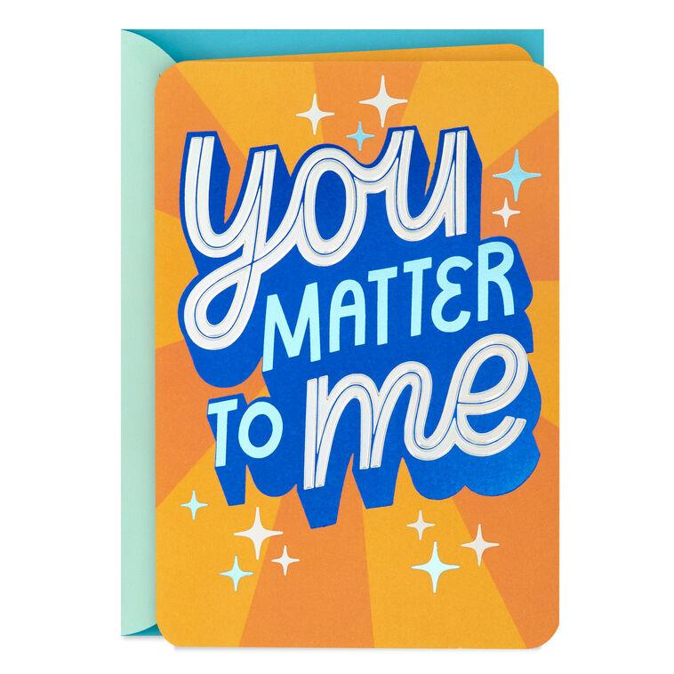 hallmark You Matter to Me Friendship Card