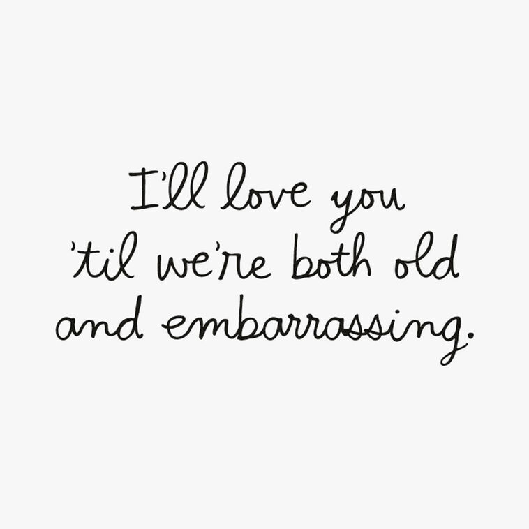Hallmark Til We're Old And Embarrassing Funny Romantic Love Card