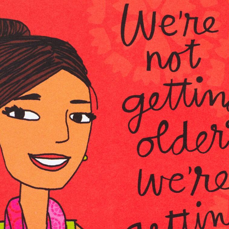 Hallmark We're Not Older We're Better Funny Birthday Card