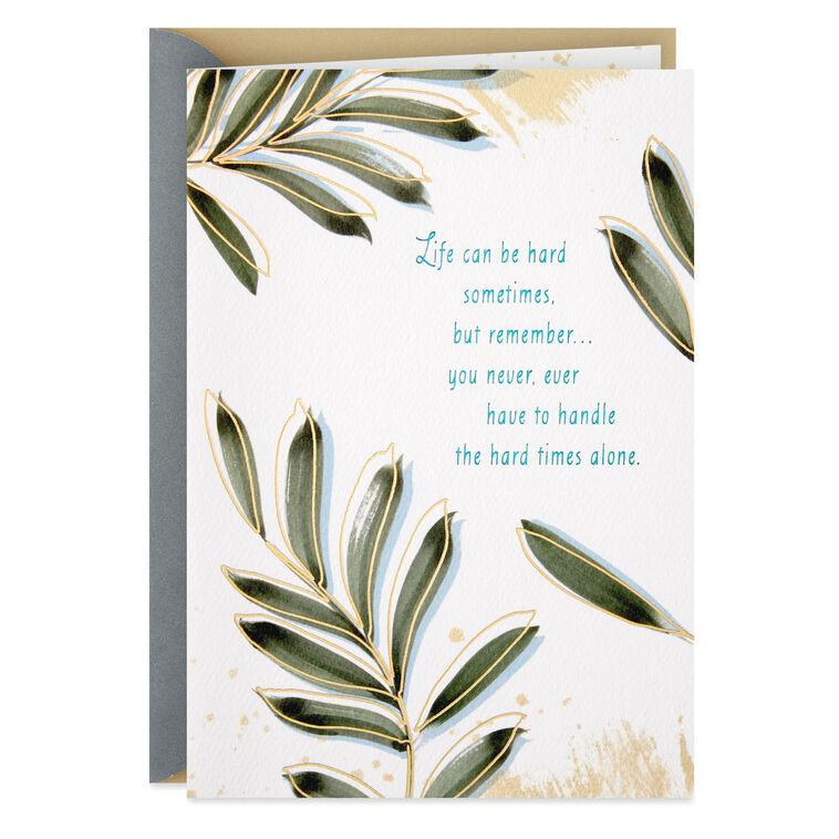 hallmark You Never Have to Handle the Hard Times Alone Thinking of You Card