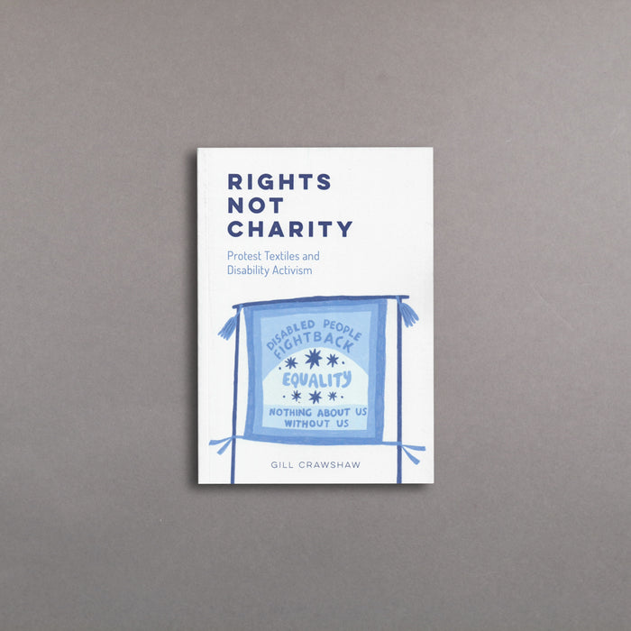 ikon Common Thread Press Rights Not Charity - Protest Textiles and Disability Activism