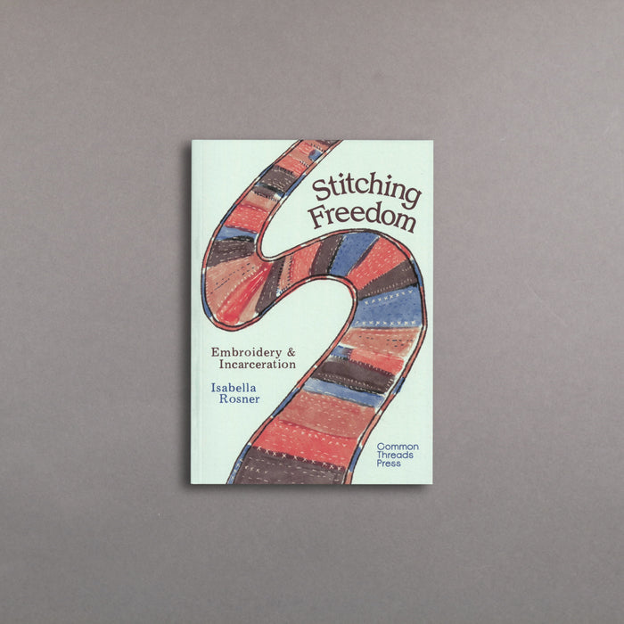 ikon Common Thread Press Stitching Freedom - Embroidery and Incarceration