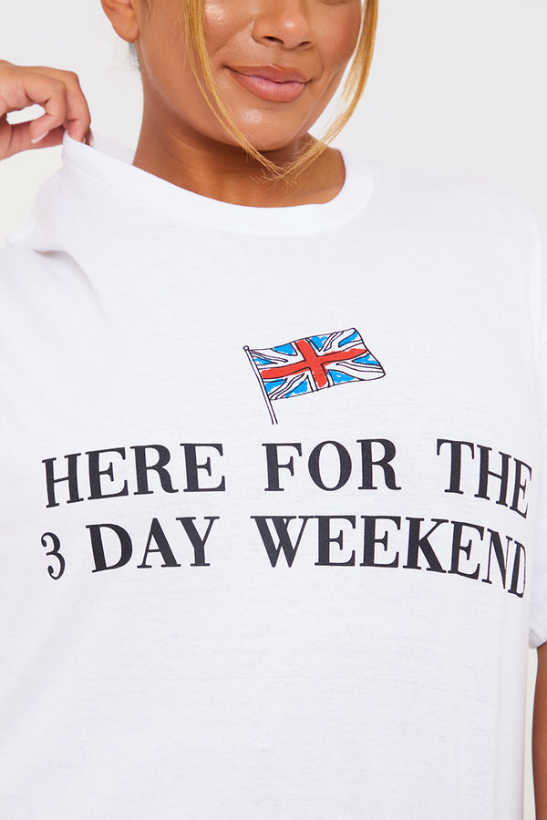 In The Style In The Style Here For The 3 Day Weekend Slogan T-Shirt White