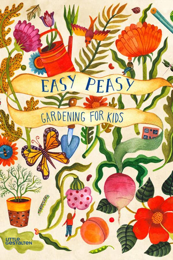 karen walker Easy Peasy Gardening for Kids by Kirsten Bradley