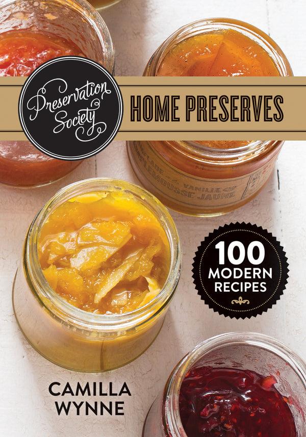 kitchengrips Preservation Society Home Preserves: 100 Modern Recipes
