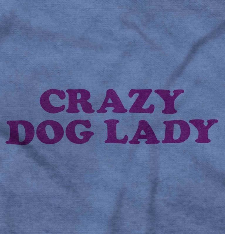Crazy Dog Lady Puppy Pet Owner Mom Dad Gift Womens Graphic Crewneck T Shirt Tee