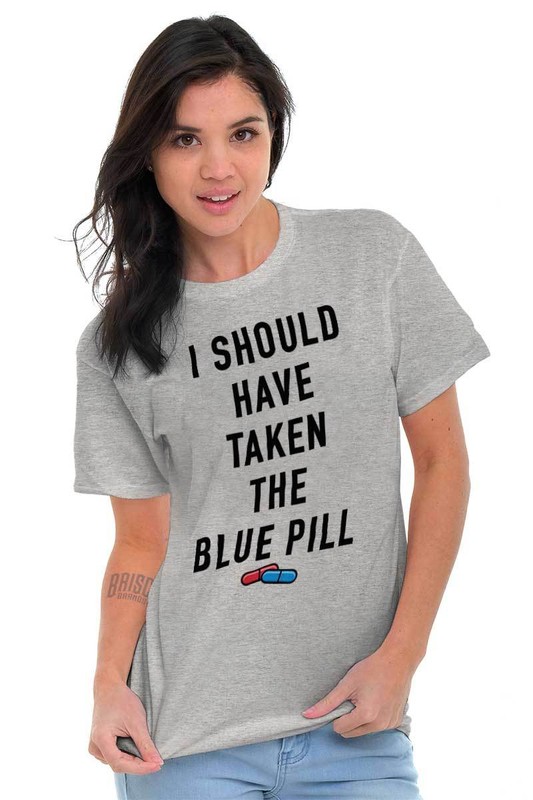 I Should Have Taken The Blue Pill Movie Joke Womens Or Mens Crewneck T Shirt Tee