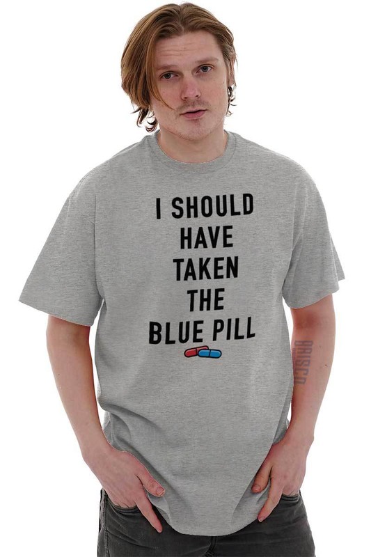 I Should Have Taken The Blue Pill Movie Joke Womens Or Mens Crewneck T Shirt Tee