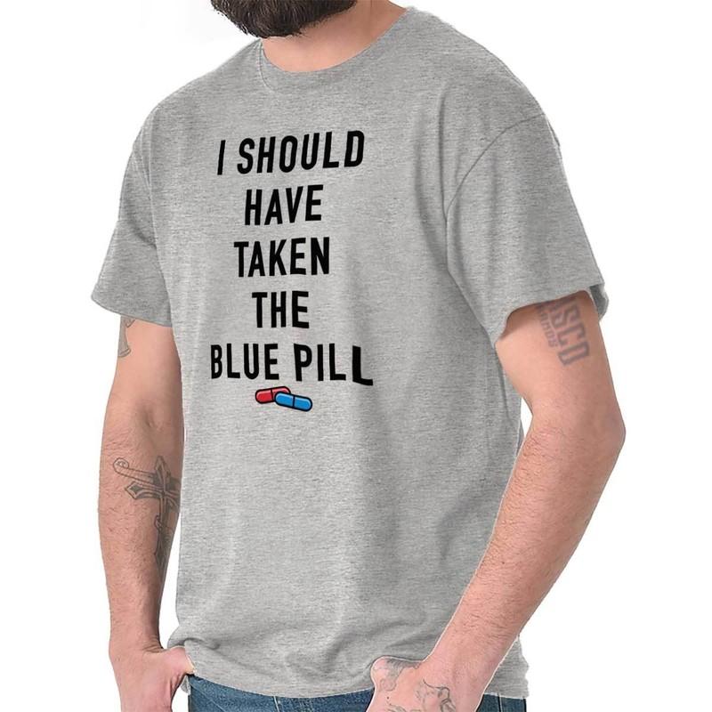 I Should Have Taken The Blue Pill Movie Joke Womens or Mens Crewneck T Shirt Tee