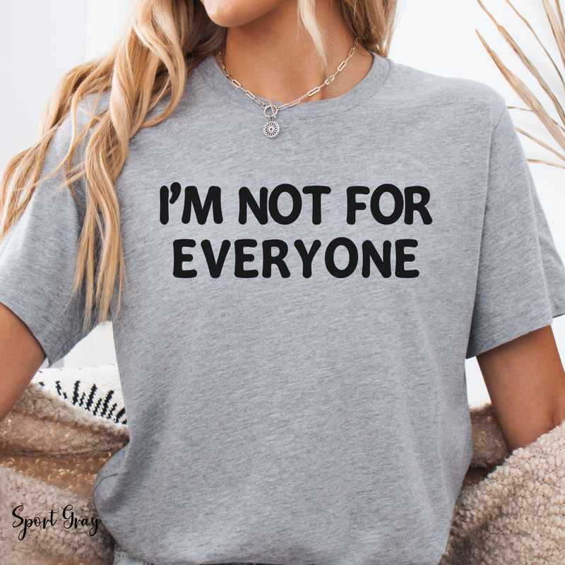 Im Not For Everyone T Shirt Funny Anti People Pleaser Shirt Sarcastic Shirt S-3X