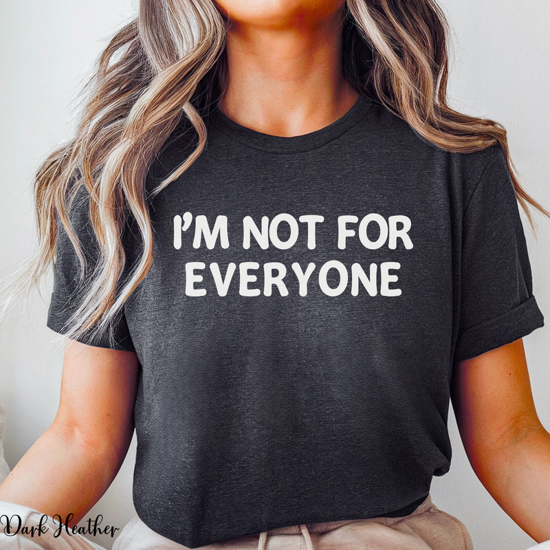 Im Not For Everyone T Shirt Funny Anti People Pleaser Shirt Sarcastic Shirt S-3X