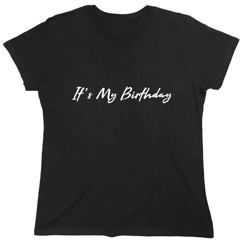 It's My Birthday Sarcastic Novelty Graphics Funny Womens T-Shirt