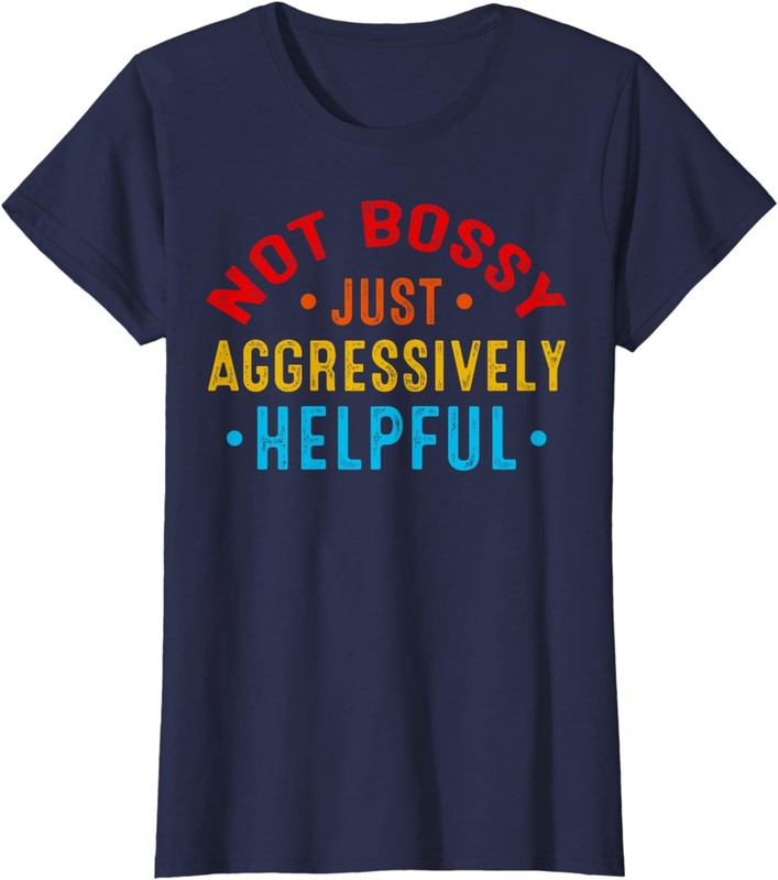 Not Bossy Just Aggressively Helpful Funny Joke Ladies' Crewneck T-Shirt