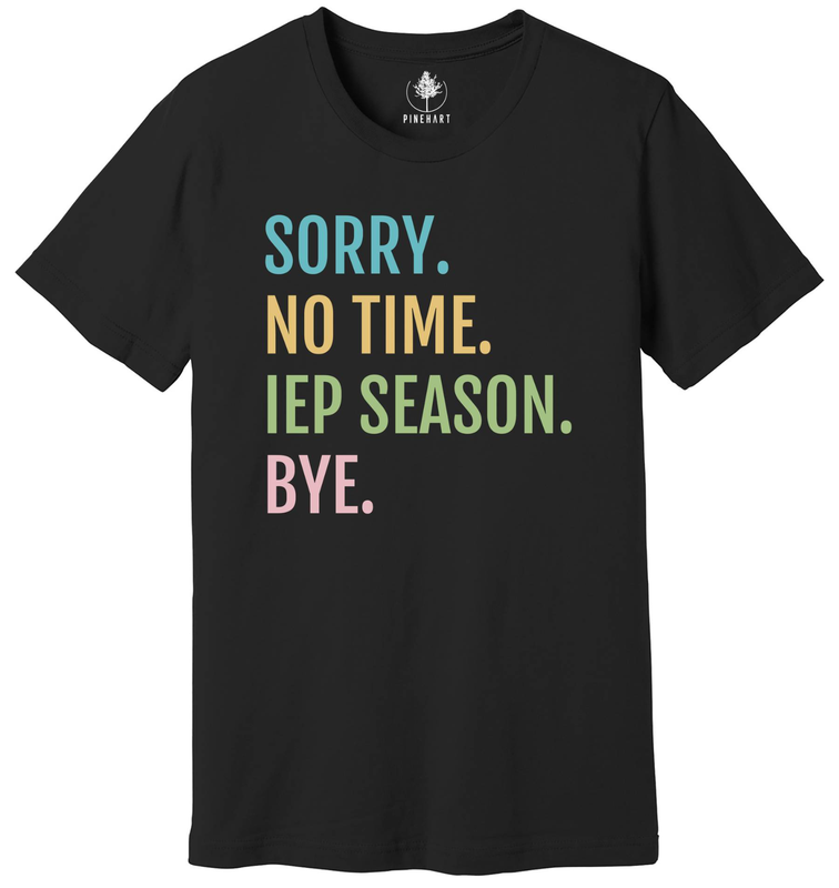 Sorry No Time IEP Season Bye Shirt Funny Special Education Shirt