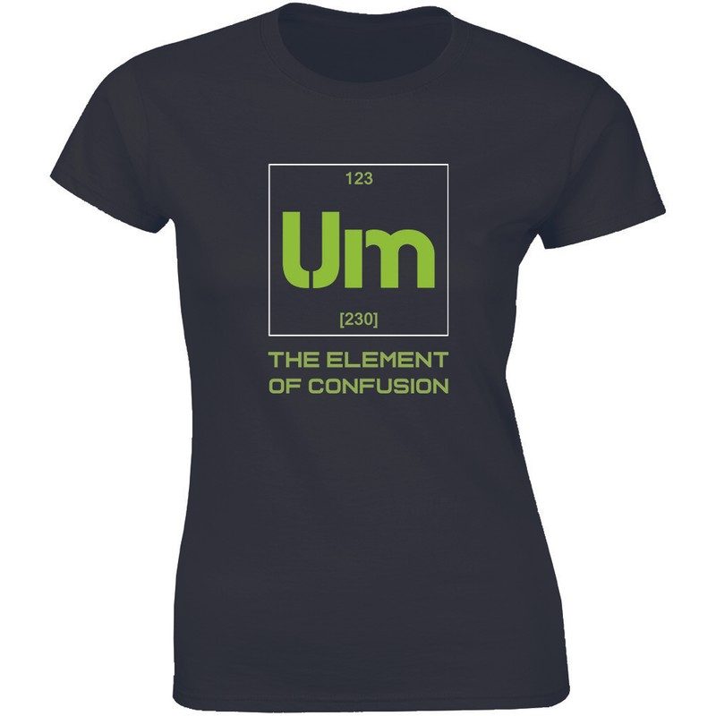 Um The Element Of Confusion Funny Science Chemistry Geeky Womens T-Shirt