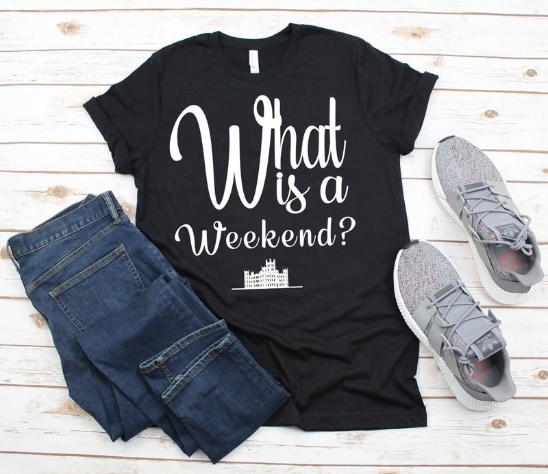 What Is A Weekend Downton Abbey Unisex Shirt