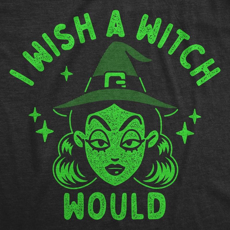 Womens I Wish A Witch Would T Shirt Funny Halloween Witches Joke Tee For Ladies