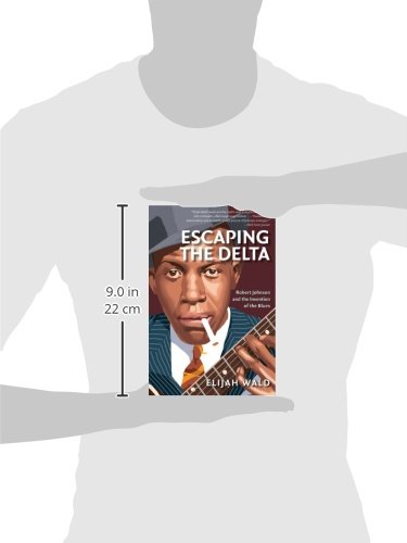 Escaping The Delta: Robert Johnson And The Invention Of The Blues Paperback – Dec 14 2004