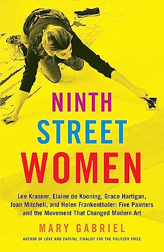 Ninth Street Women: Lee Krasner Elaine de Kooning Grace Hartigan Joan Mitchell and Helen Frankenthaler: Five Painters and the Movement That Changed Modern Art Paperback – Illustrated Sept. 24 2019