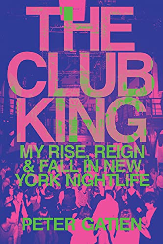 The Club King: My Rise Reign and Fall in New York Nightlife Hardcover – Illustrated April 1 2020