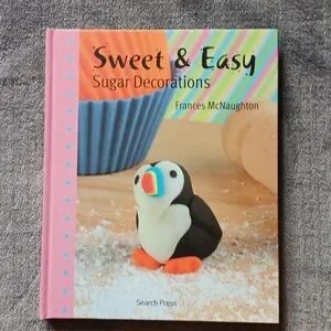 Sugar Decorations Cake & Sweets Candy Toppers Sweet & Easy Hardcover Book