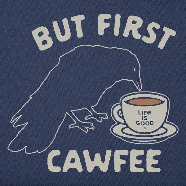 life is good But First Cawfee