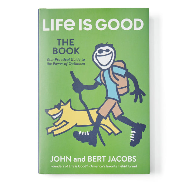 Life Is Good Life Is Good: The Book - Your Practical Guide To The Power Of Optimism