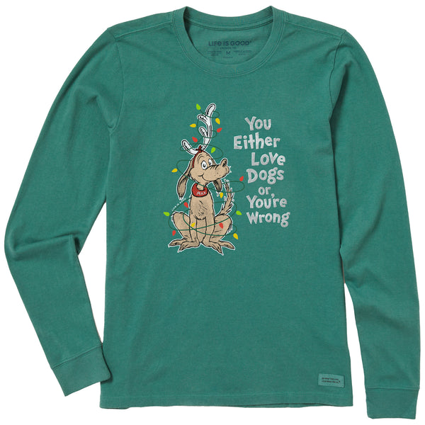 life is good Women's Max Love Dogs or Your Wrong Long Sleeve Crusher Tee