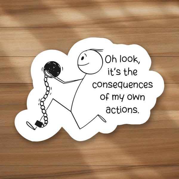 Lnz Custom Design Oh Look It's The Consequences Of My Own Actions