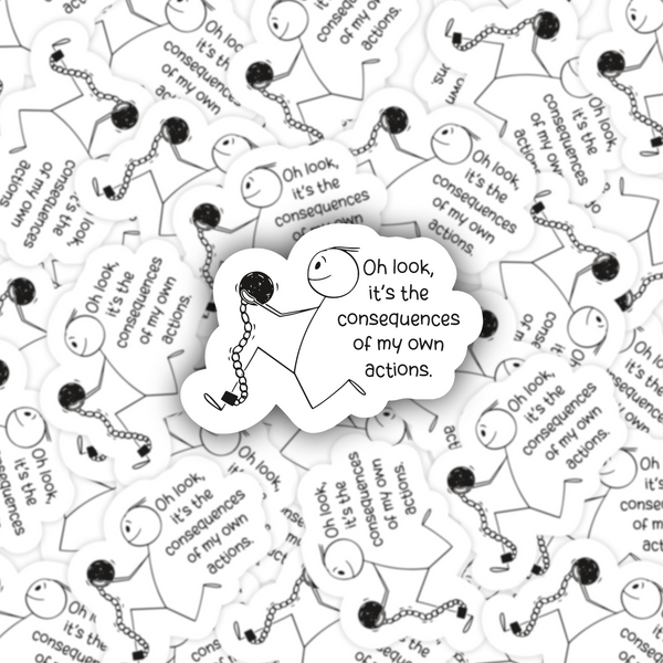 Lnz Custom Design Oh Look It's The Consequences Of My Own Actions