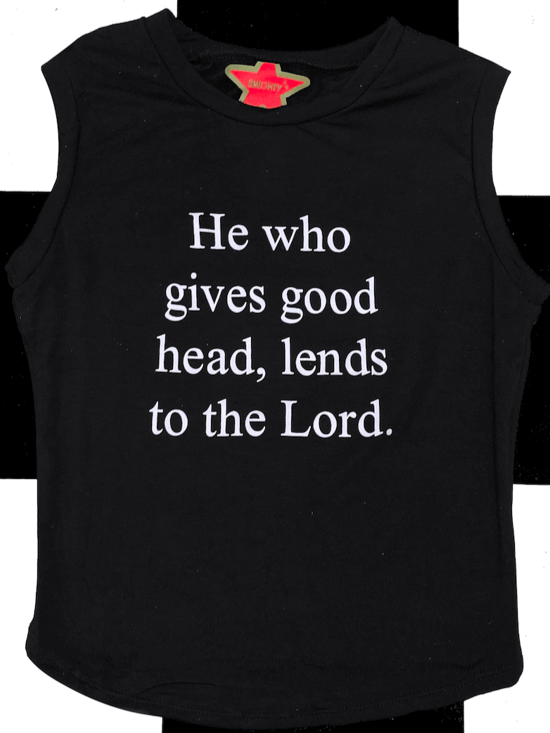 o'mighty HE WHO GIVES GOOD HEAD BABY TANK