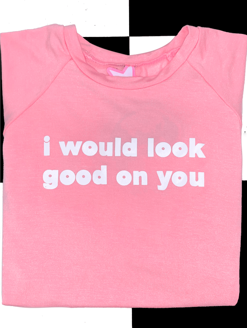 o'mighty I WOULD LOOK GOOD ON YOU IN PINK