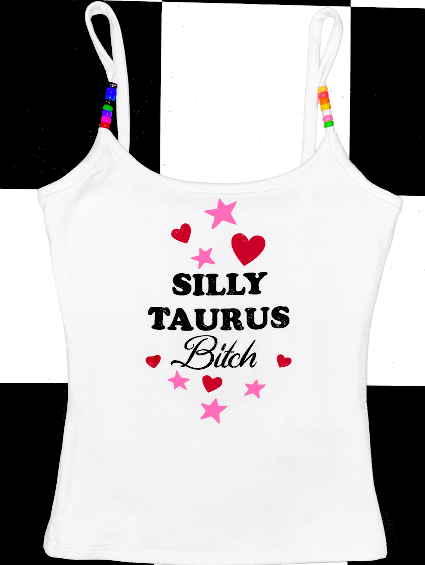 o'mighty SILLY TAURUS BITCH