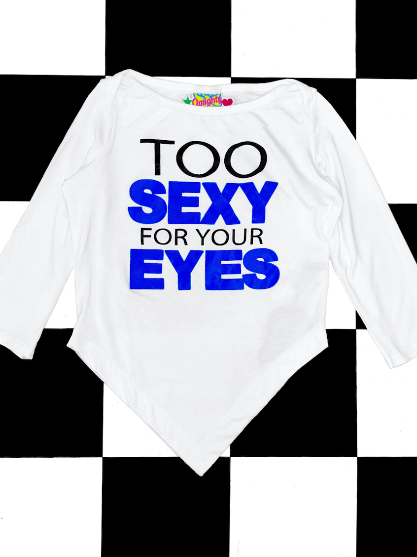 o'mighty TOO SEXY 4 YOUR EYES