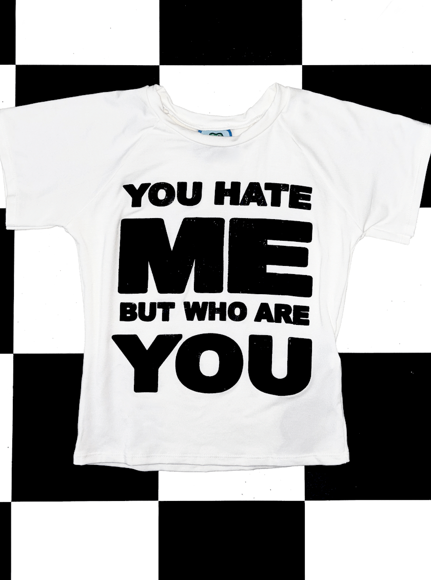 o'mighty YOU HATE ME BABY TEE