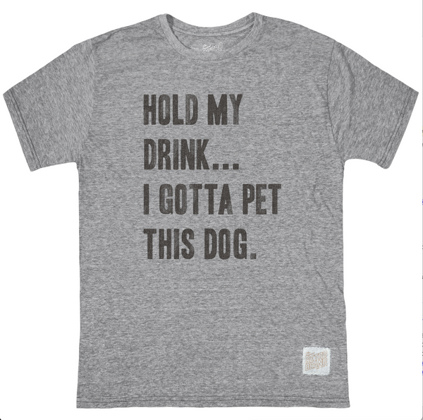 original retro brand Hold My Drink I Gotta Pet This Dog Tri-Blend Tee
